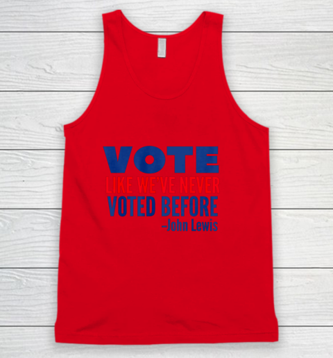 Vote John Lewis Quote Like Never Voted Before Tank Top 3