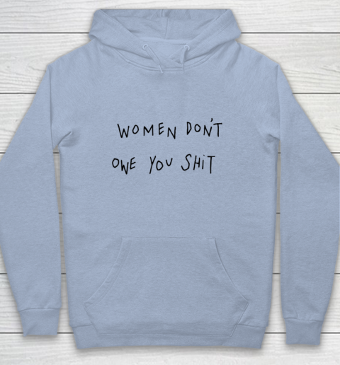 Women Don't Owe You Shit Shirt Feminist Womens Gift Youth Hoodie 5