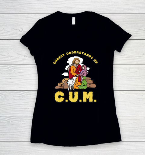 Christ Understands Me CUM Women's V-Neck T-Shirt