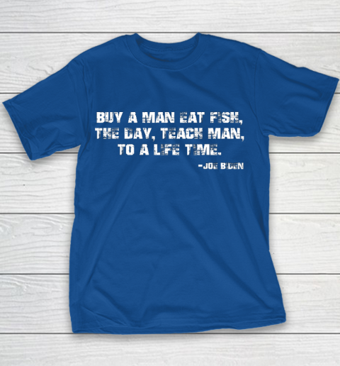 Biden Buy a man eat fish the day teach man to a life time Youth T-Shirt 6