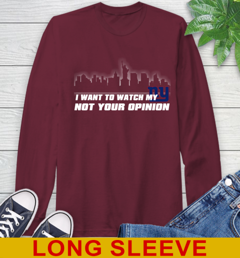 New York Giants NFL I Want To Watch My Team Not Your Opinion Long Sleeve T-Shirt 7