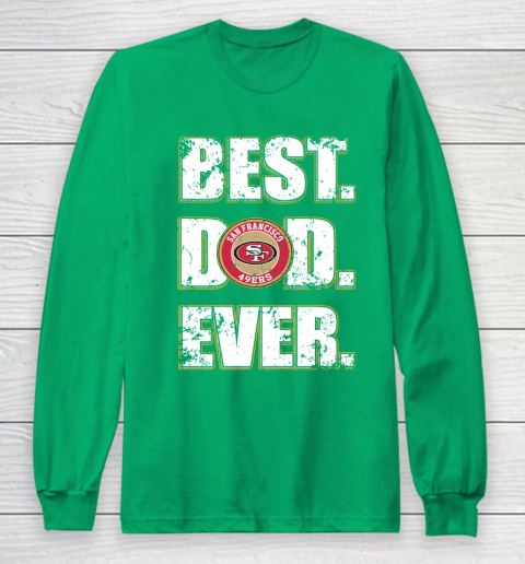 NFL San Francisco 49ers Football Best Dad Ever Family Shirt Long Sleeve T-Shirt 4