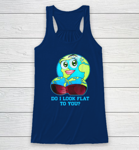 Do I Look Flat To You Earth Day Mother Day Racerback Tank 4