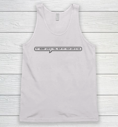 Mother's Day Funny Gift Ideas Apparel  My heart says yes, but my mom says no! T Shirt Tank Top