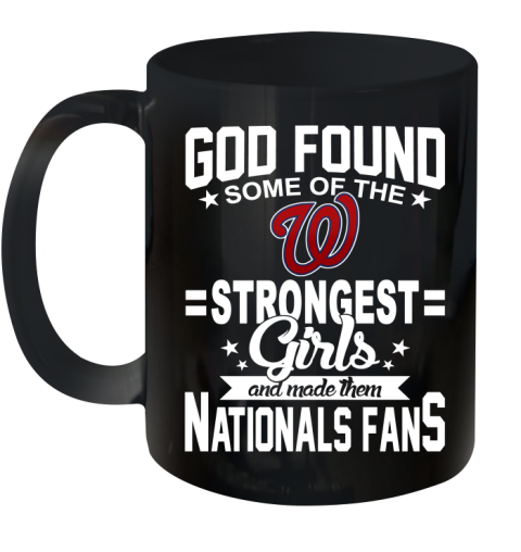 Washington Nationals MLB Baseball God Found Some Of The Strongest Girls Adoring Fans Ceramic Mug 11oz