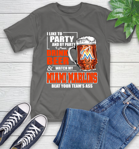 MLB I Like To Party And By Party I Mean Drink Beer And Watch My Miami Marlins Beat Your Team's Ass Baseball T-Shirt 10