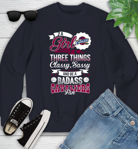 Cleveland Cavaliers NBA A Girl Should Be Three Things Classy Sassy And A Be Badass Fan Youth Sweatshirt 2