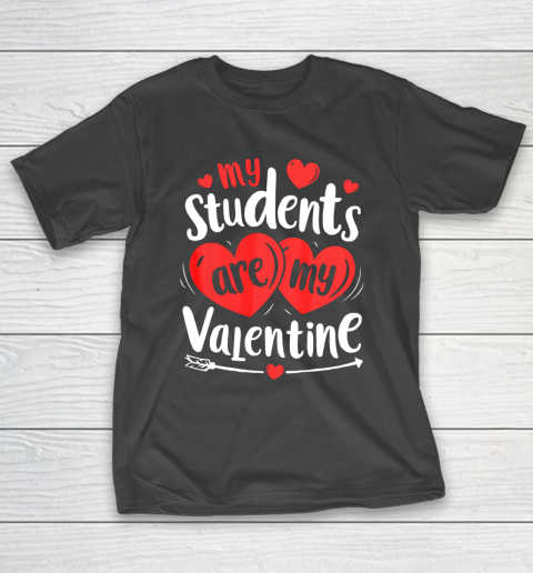 My Students Are My Valentine Funny Teachers Valentines Day T-Shirt