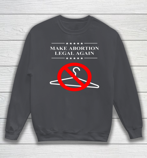 Pro Choice Shirt Make Abortion Legal Again Sweatshirt 3