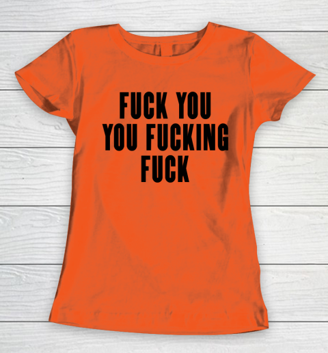 Fuck You You Fucking Fuck Women's T-Shirt 2