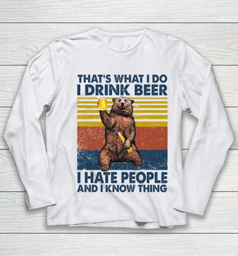 THAT'S WHAT I DO I DRINK BEER I HATE PEOPLE AND I KNOW THINGS BEAR BEER VINTAGE RETRO Youth Long Sleeve