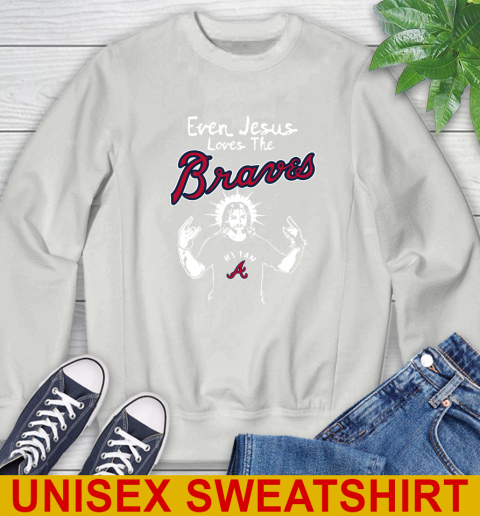 Atlanta Braves MLB Baseball  Even Jesus Loves The Braves Shirt Sweatshirt 5