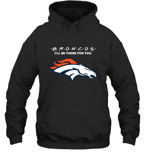 DENVER BRONCOS FRIENDS I'll Be There For You