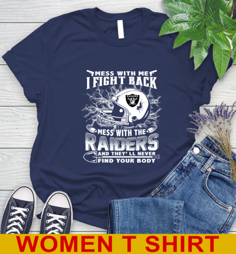 NFL Football Oakland Raiders Mess With Me I Fight Back Mess With My Team And They'll Never Find Your Body Shirt Women's T-Shirt 12