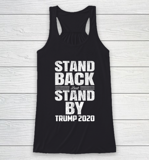 Stand Back But Stand By Trump 2020 Racerback Tank