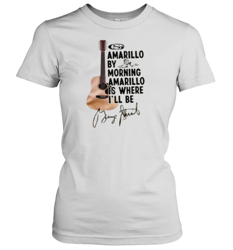 George Strait Amarillo By Morning Amarillo Is Where I'll Be Signature Women's T-Shirt