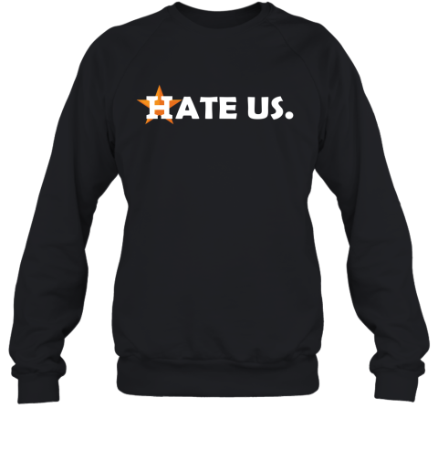 Hate Us. Houston Astros MLB Sweatshirt