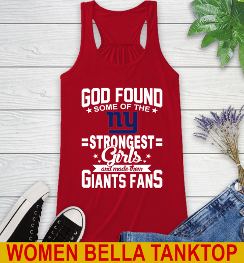 New York Giants NFL Football God Found Some Of The Strongest Girls Adoring Fans Racerback Tank 4