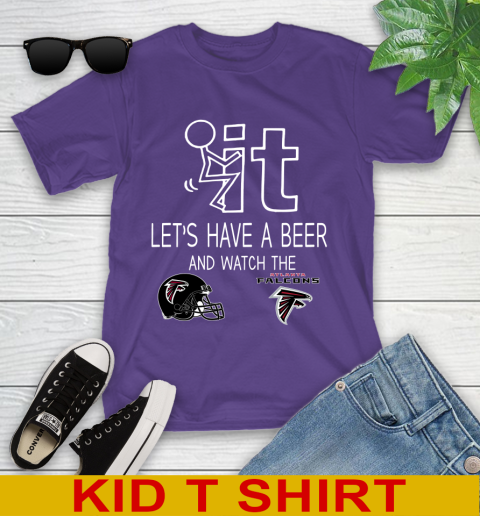 Atlanta Falcons Football NFL Let's Have A Beer And Watch Your Team Sports Youth T-Shirt 3