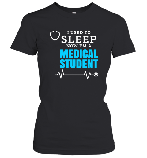 I Used To Sleep Medical Student T Shirt Medical Shirt ANZ Women T-Shirt