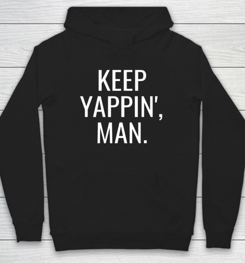 Keep Yappin Man 2020 Election Go Vote Hoodie