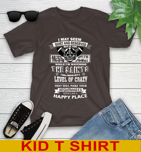 New Orleans Saints NFL Football If You Mess With Me While I'm Watching My Team Youth T-Shirt 6