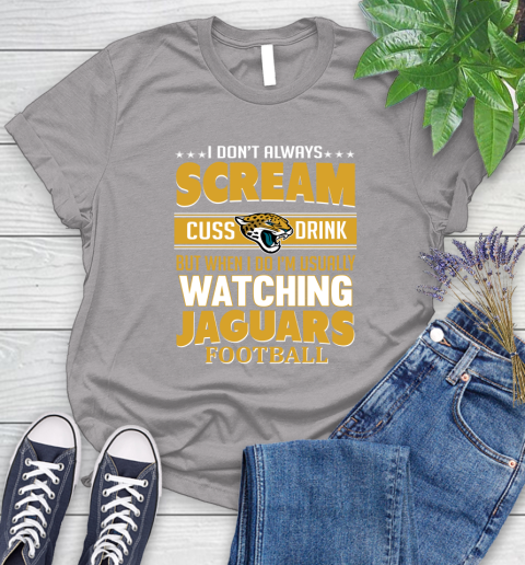 Jacksonville Jaguars NFL Football I Scream Cuss Drink When I'm Watching My Team Women's T-Shirt 5