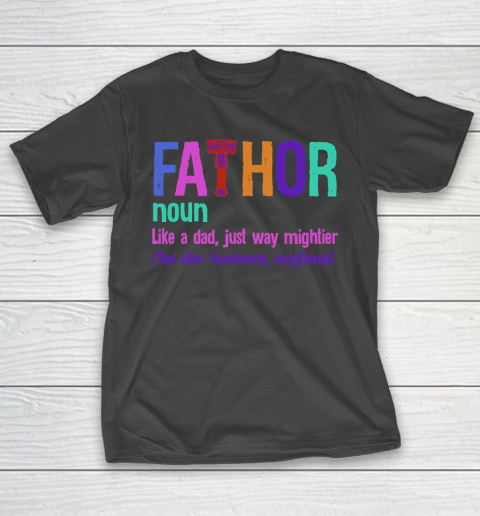Father's Day Funny Gift Ideas Apparel  Fa Thor T Shirt T-Shirt