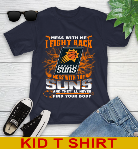 NBA Basketball Phoenix Suns Mess With Me I Fight Back Mess With My Team And They'll Never Find Your Body Shirt Youth T-Shirt 2