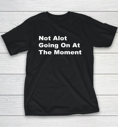 Not Alot Going On At The Moment Youth T-Shirt