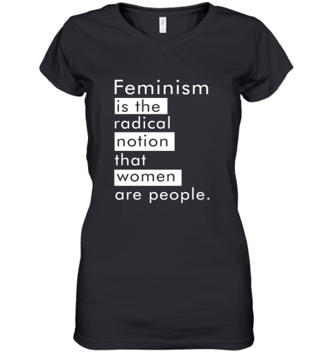 Feminism Is The Radical Notion That Women People Women's V-Neck T-Shirt