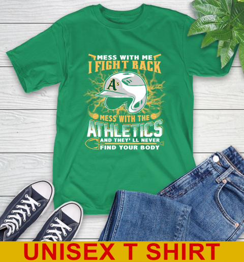 MLB Baseball Oakland Athletics Mess With Me I Fight Back Mess With My Team And They'll Never Find Your Body Shirt T-Shirt 7
