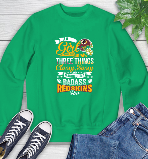 Washington Redskins NFL Football A Girl Should Be Three Things Classy Sassy And A Be Badass Fan Sweatshirt 7