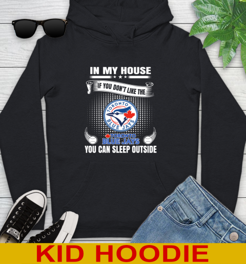 Toronto Blue Jays MLB Baseball In My House If You Don't Like The  Blue Jays You Can Sleep Outside Shirt Youth Hoodie