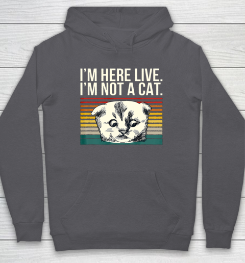 I m Here Live I m Not A Cat Vitage Hoodie 4