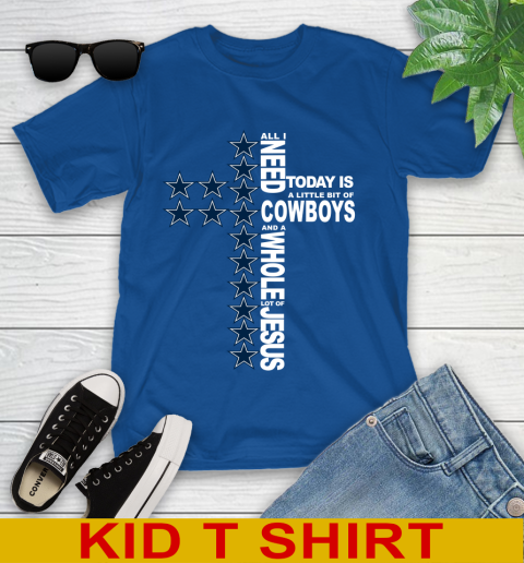 NFL All I Need Today Is A Little Bit Of Dallas Cowboys Cross Shirt Youth T-Shirt 10