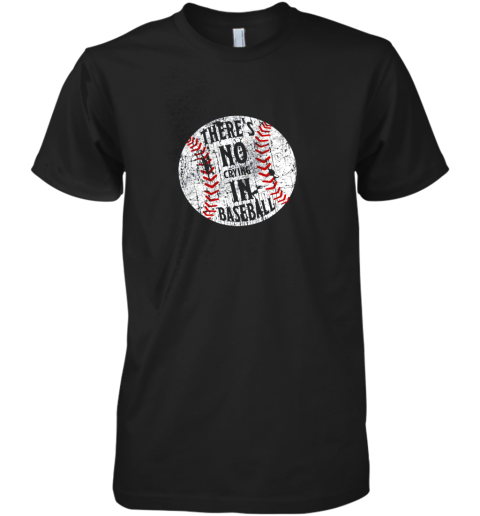 There's No Crying In Baseball I Love Sport Softball Gifts Premium Men's T-Shirt
