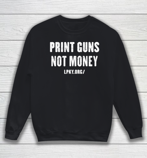 Print guns not money shirt Sweatshirt