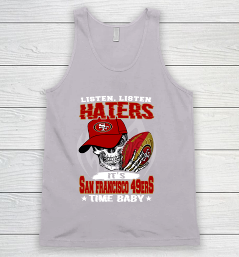 Listen Haters It is 49ERS Time Baby NFL Tank Top 3