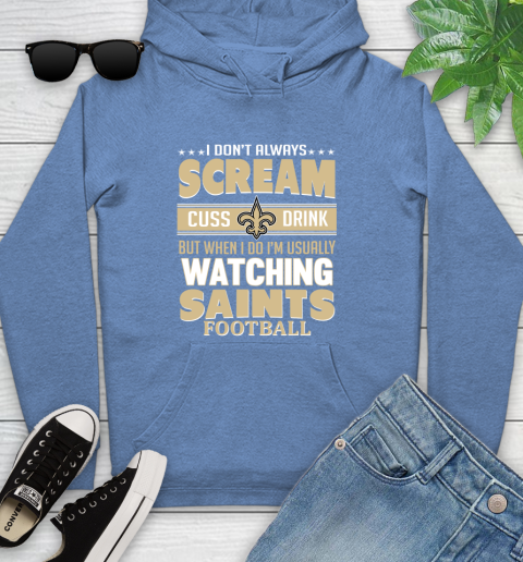 New Orleans Saints NFL Football I Scream Cuss Drink When I'm Watching My Team Youth Hoodie 13