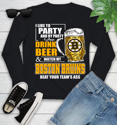 NHL I Like To Party And By Party I Mean Drink Beer And Watch My Boston Bruins Beat Your Team's Ass Hockey Youth Long Sleeve