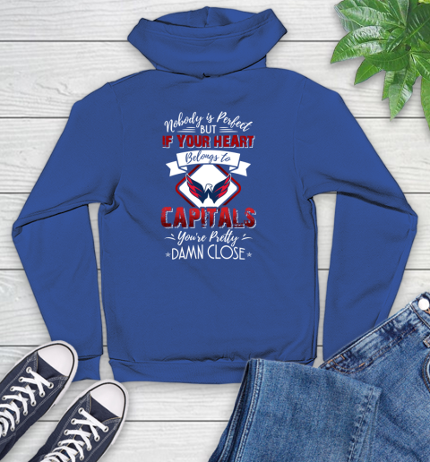 NHL Hockey Washington Capitals Nobody Is Perfect But If Your Heart Belongs To Capitals You're Pretty Damn Close Shirt Youth Hoodie 9