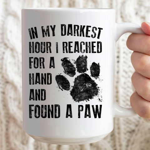 In My Darkest Hour I Reached For A Hand Found A Paw Dog Lover Ceramic Mug 15oz 2