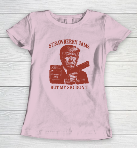 Donald Trump Strawberry Jam But My Sig Don't Women's T-Shirt 5