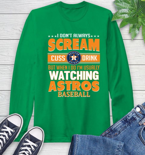 Houston Astros MLB I Scream Cuss Drink When I'm Watching My Team Long Sleeve T-Shirt 8