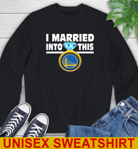Golden State Warriors NBA Basketball I Married Into This My Team Sports Sweatshirt