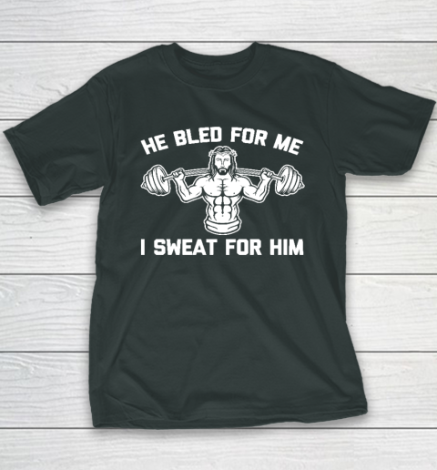 He Bled For Me I Sweat For Him Shirt  Funny Weightlifting Jesus Youth T-Shirt 3