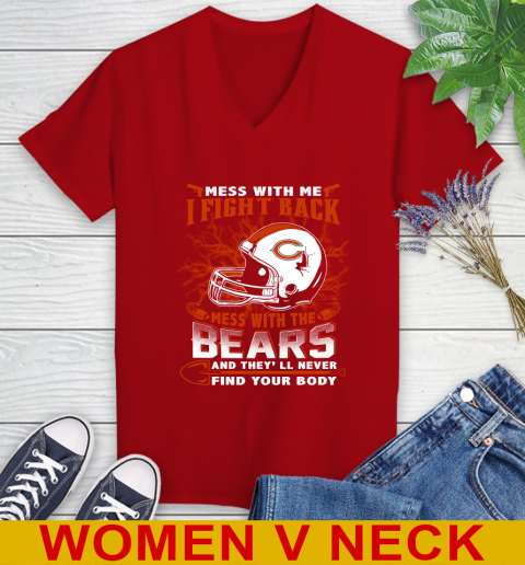 NFL Football Chicago Bears Mess With Me I Fight Back Mess With My Team And They'll Never Find Your Body Shirt Women's V-Neck T-Shirt 10