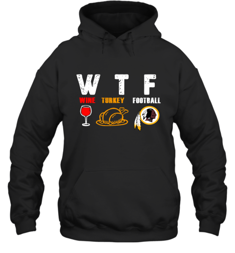 WTF Wine Turkey Football Washington Redskins Thanksgiving Hoodie
