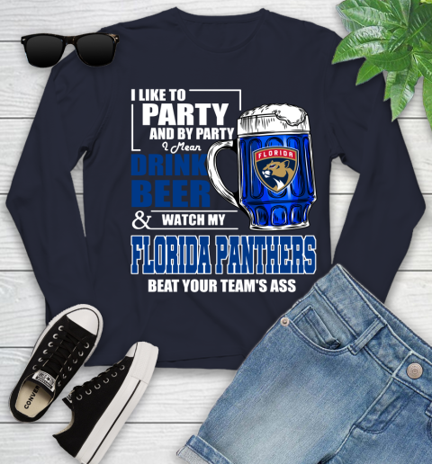 NHL I Like To Party And By Party I Mean Drink Beer And Watch My Florida Panthers Beat Your Team's Ass Hockey Youth Long Sleeve 2